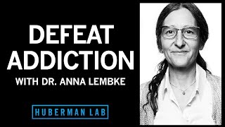 Dr. Anna Lembke: Understanding & Treating Addiction | Huberman Lab Podcast #33